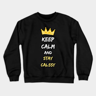 KEEP CALM AND Stay Calssy Crewneck Sweatshirt